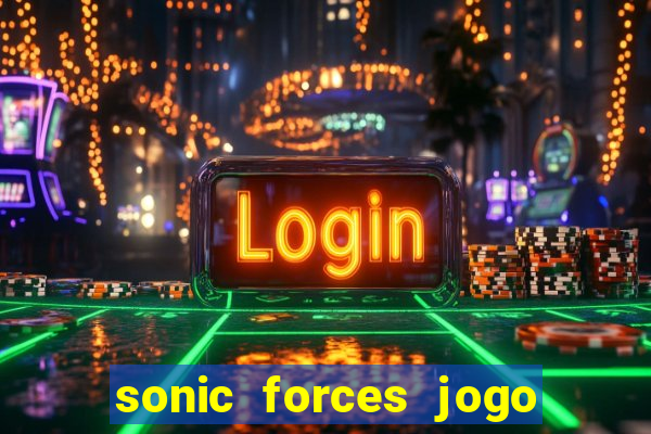sonic forces jogo de corrida dinheiro infinito